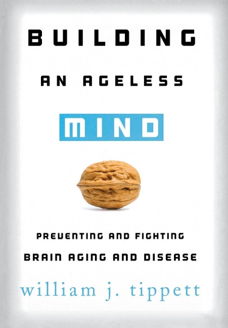 Building an Ageless Mind: Preventing and Fighting Brain Aging and Disease