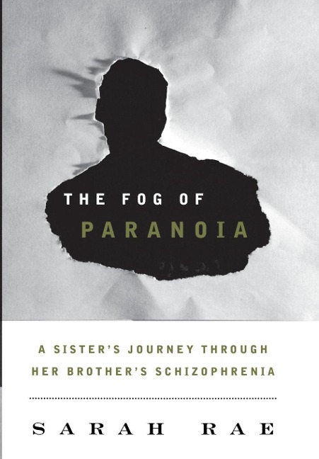 Fog of Paranoia: A Sisters Journey through Her Brothers Schizophrenia