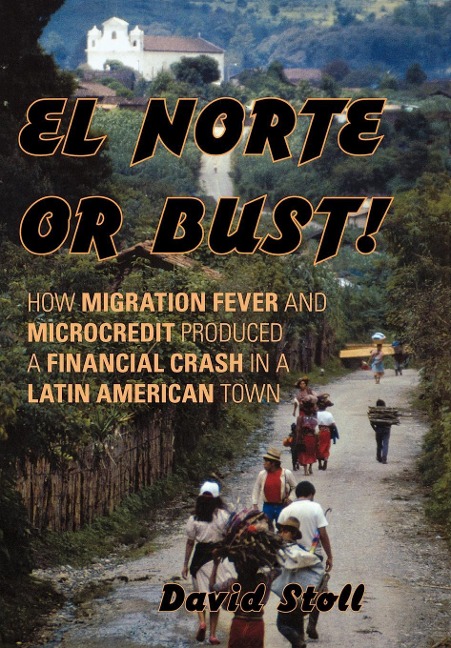 El Norte or Bust!: How Migration Fever and Microcredit Produced a Financial Crash in a Latin American Town