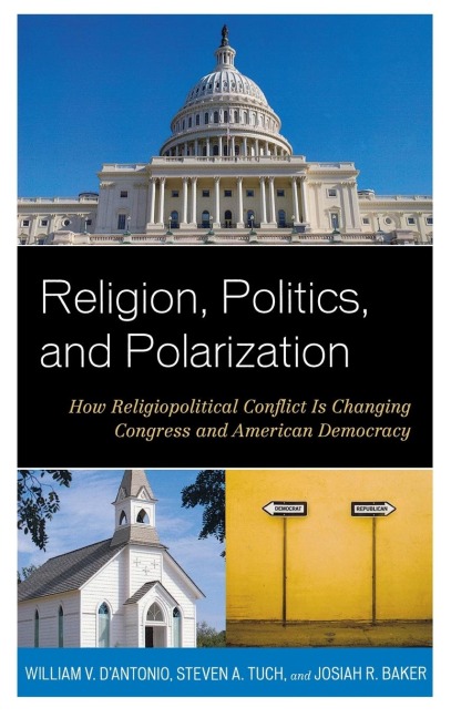 Religion, Politics, and Polarization: How Religiopolitical Conflict Is Changing Congress and American Democracy