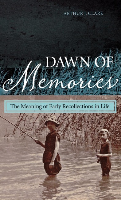 Dawn of Memories: The Meaning of Early Recollections in Life