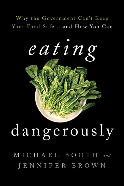 Eating Dangerously: Why the Government Cant Keep Your Food Safe ... and How You Can