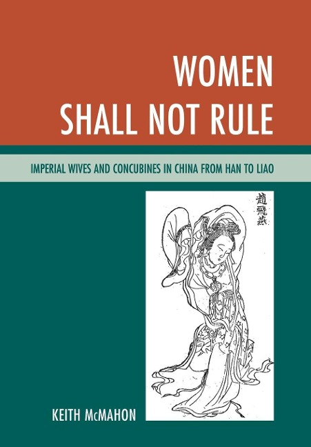 Women Shall Not Rule: Imperial Wives and Concubines in China from Han to Liao
