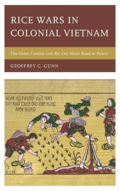 Rice Wars in Colonial Vietnam: The Great Famine and the Viet Minh Road to Power