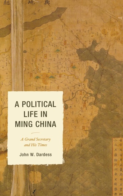 Political Life in Ming China: A Grand Secretary and His Times