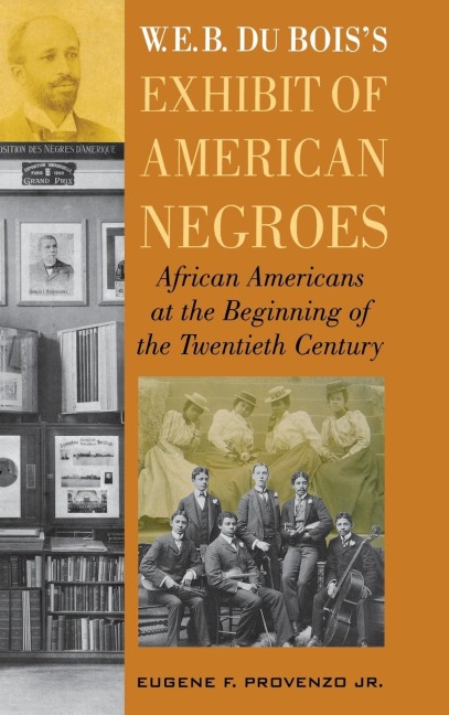 W. E. B. DuBoiss Exhibit of American Negroes: African Americans at the Beginning of the Twentieth Century