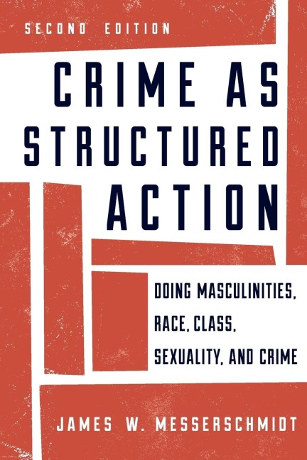 Crime as Structured Action: Doing Masculinities, Race, Class, Sexuality, and Crime