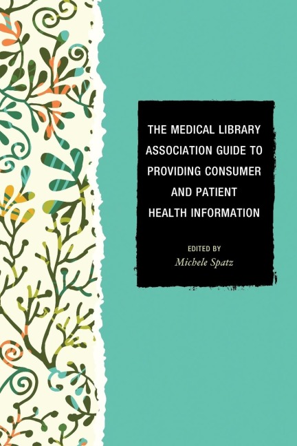 Medical Library Association Guide to Providing Consumer and Patient Health Information