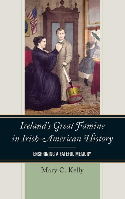 Irelands Great Famine in Irish-American History: Enshrining a Fateful Memory