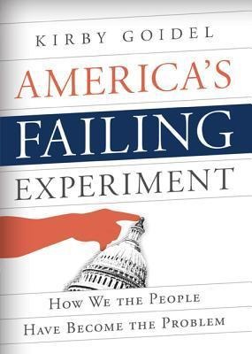 Americas Failing Experiment: How We the People Have Become the Problem