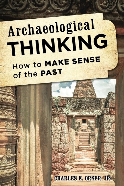 Archaeological Thinking: How to Make Sense of the Past