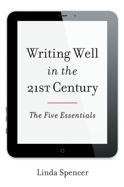 Writing Well in the 21st Century: The Five Essentials