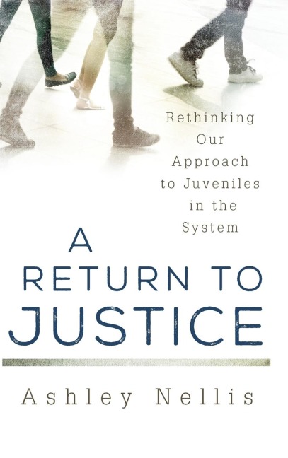 Return to Justice: Rethinking our Approach to Juveniles in the System