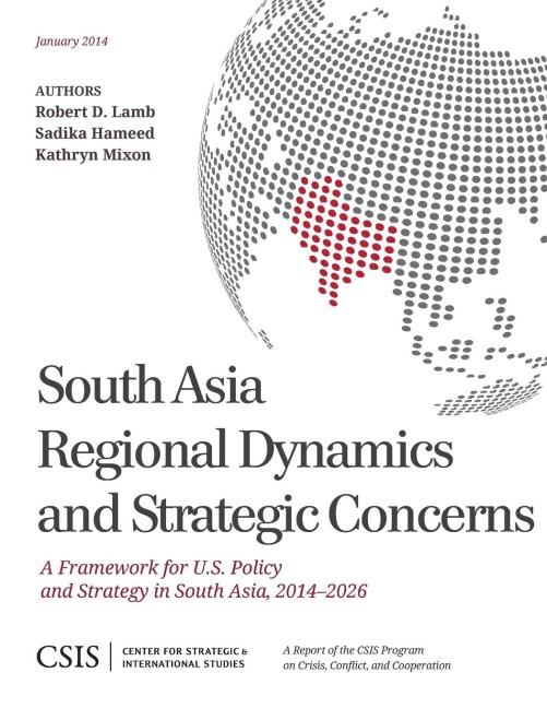 South Asia Regional Dynamics and Strategic Concerns: A Framework for U.S. Policy and Strategy in South Asia, 2014-2026
