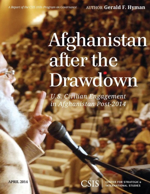 Afghanistan After the Drawdown: U.S. Civilian Engagement in Afghanistan Post-2014