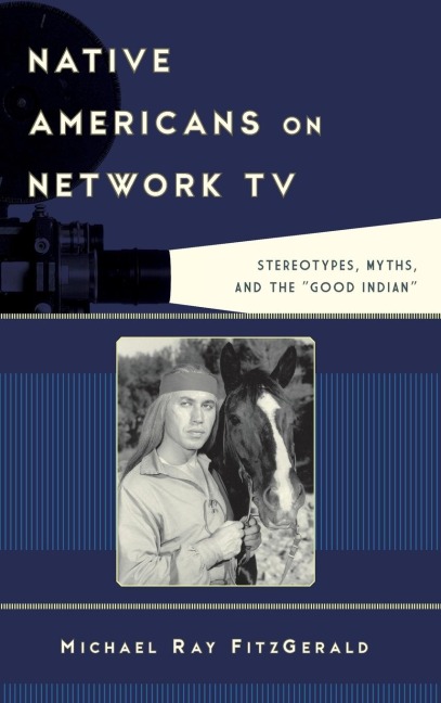 Native Americans on Network TV: Stereotypes, Myths, and the Good Indian