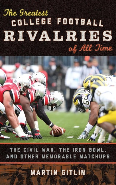 Greatest College Football Rivalries of All Time: The Civil War, the Iron Bowl, and Other Memorable Matchups