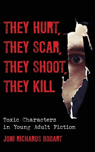 They Hurt, They Scar, They Shoot, They Kill: Toxic Characters in Young Adult Fiction