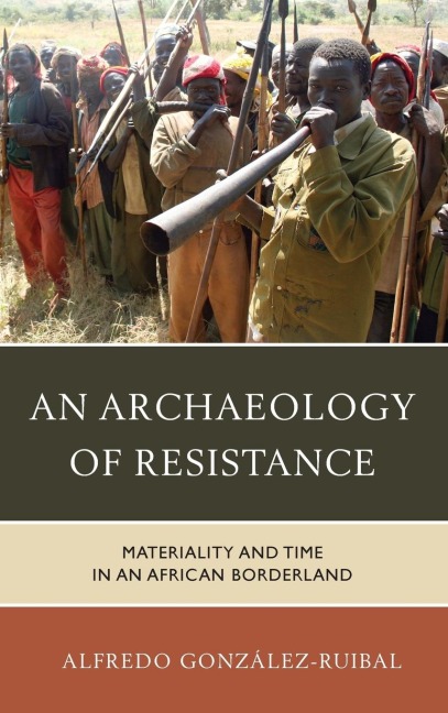 Archaeology of Resistance: Materiality and Time in an African Borderland