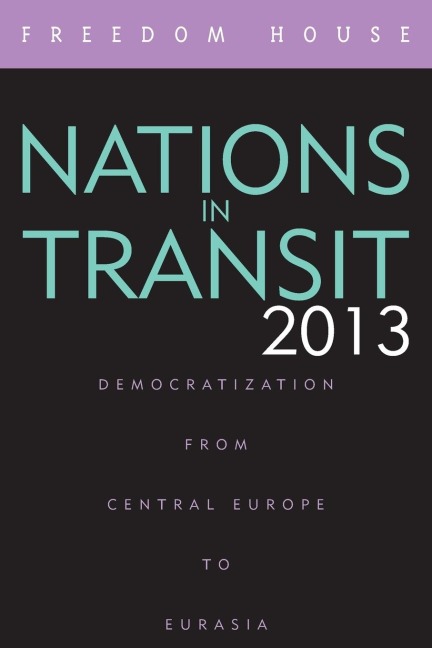 Nations in Transit 2013: Democratization from Central Europe to Eurasia
