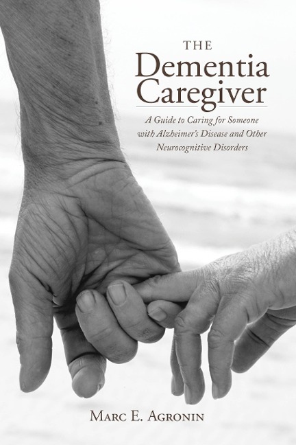 The Dementia Caregiver: A Guide to Caring for Someone with Alzheimers Disease and Other Neurocognitive Disorders