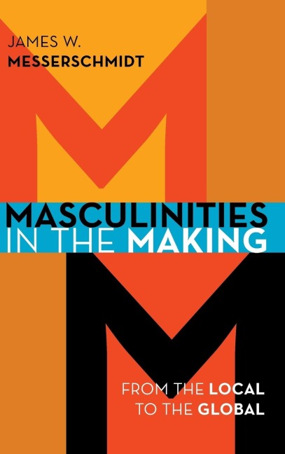 Masculinities in the Making: From the Local to the Global