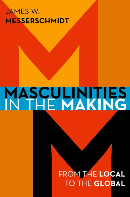 Masculinities in the Making: From the Local to the Global