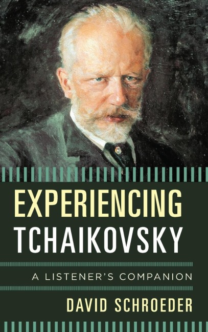 Experiencing Tchaikovsky: A Listeners Companion