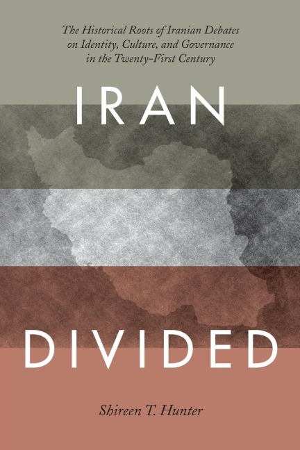 Iran Divided: The Historical Roots of Iranian Debates on Identity, Culture, and Governance in the Twenty-First Century