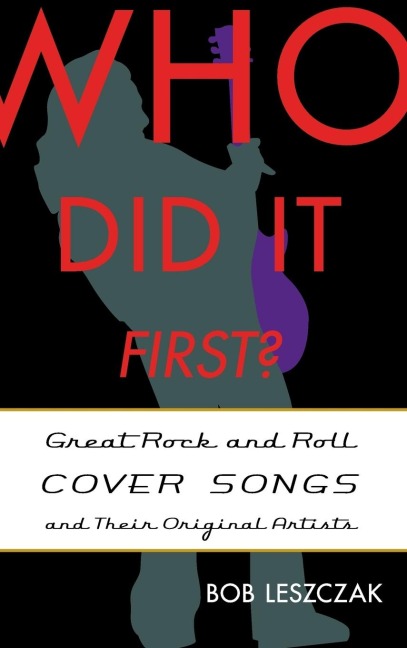 Who Did It First?: Great Rock and Roll Cover Songs and Their Original Artists