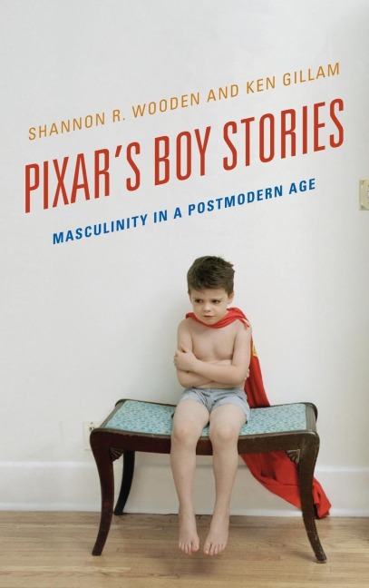 Pixars Boy Stories: Masculinity in a Postmodern Age
