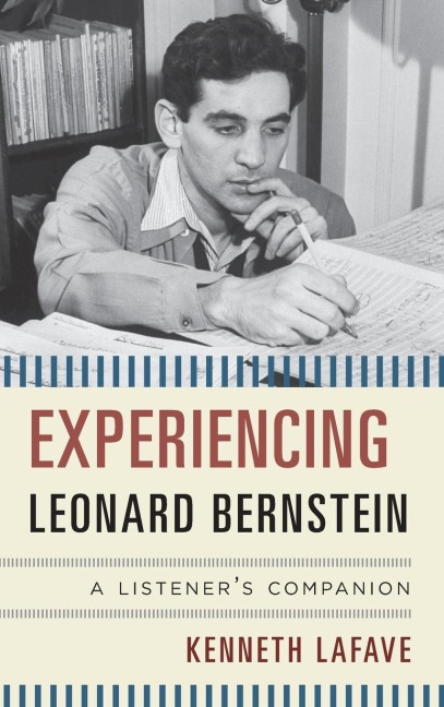 Experiencing Leonard Bernstein: A Listeners Companion