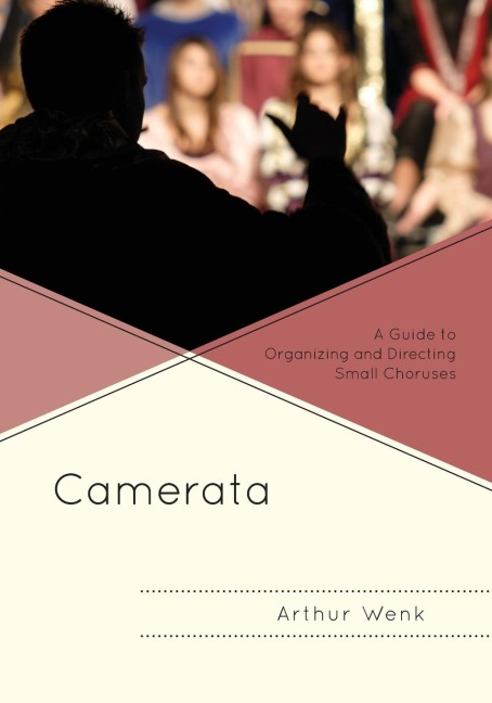 Camerata: A Guide to Organizing and Directing Small Choruses