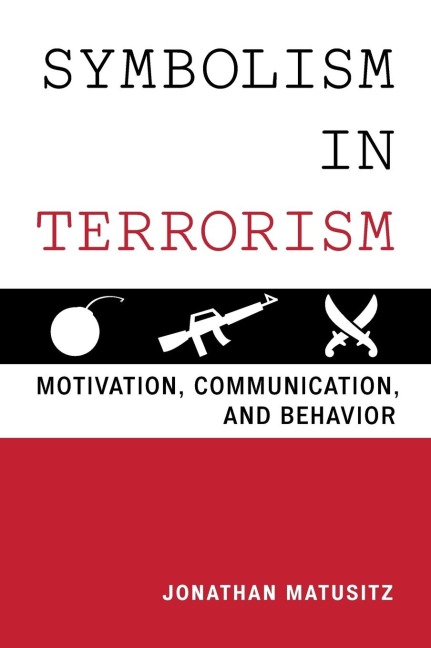 Symbolism in Terrorism: Motivation, Communication, and Behavior