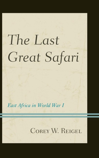 Last Great Safari: East Africa in World War I
