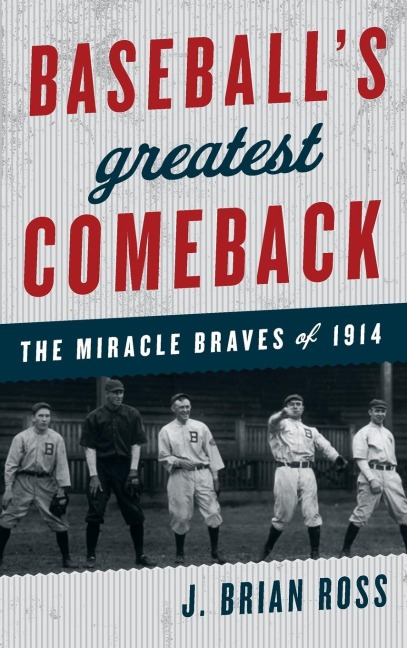 Baseballs Greatest Comeback: The Miracle Braves of 1914