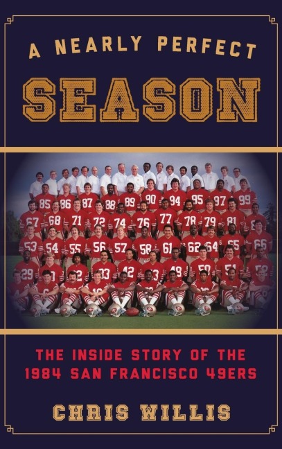Nearly Perfect Season: The Inside Story of the 1984 San Francisco 49ers