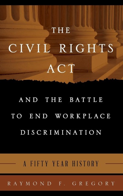 Civil Rights Act and the Battle to End Workplace Discrimination: A 50 Year History