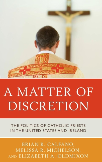 Matter of Discretion: The Politics of Catholic Priests in the United States and Ireland
