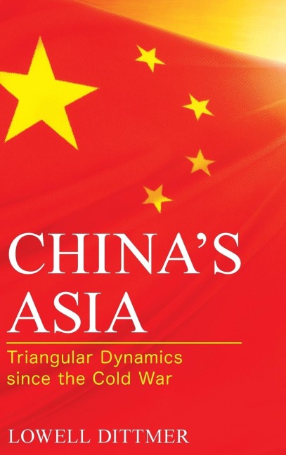 Chinas Asia: Triangular Dynamics since the Cold War