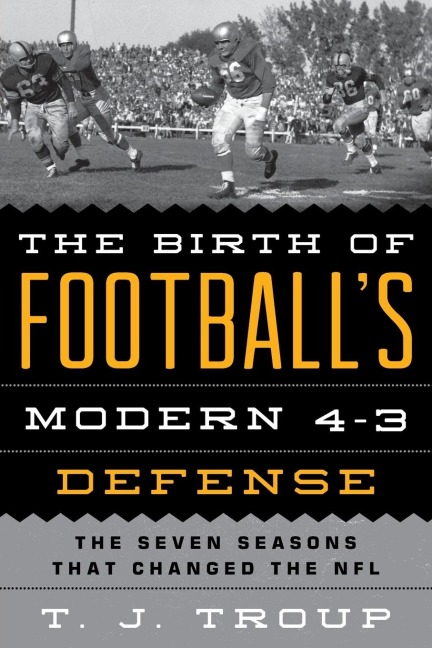 Birth of Footballs Modern 4-3 Defense: The Seven Seasons That Changed the NFL