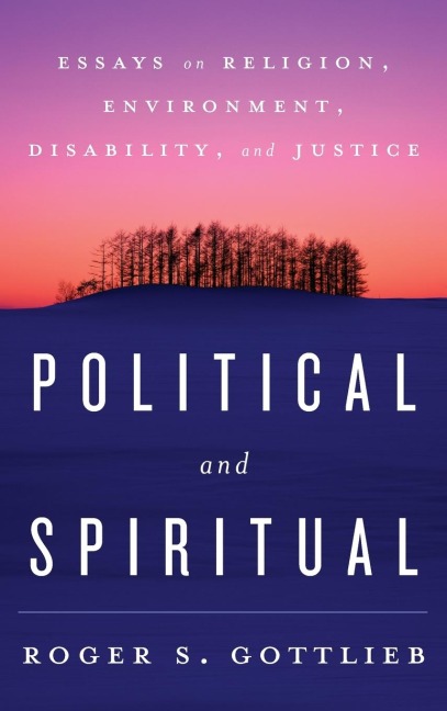 Political and Spiritual: Essays on Religion, Environment, Disability, and Justice