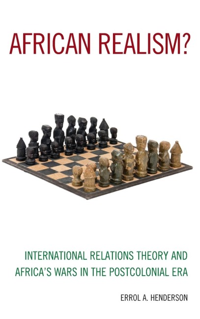 African Realism?: International Relations Theory and Africas Wars in the Postcolonial Era