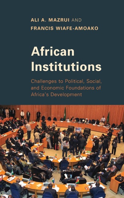 African Institutions: Challenges to Political, Social, and Economic Foundations of Africas Development