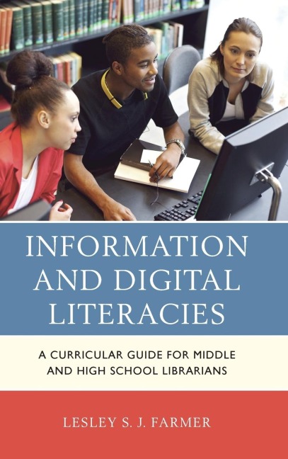 Information and Digital Literacies: A Curricular Guide for Middle and High School Librarians