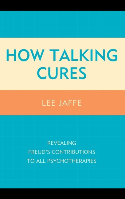 How Talking Cures: Revealing Freuds Contributions to All Psychotherapies