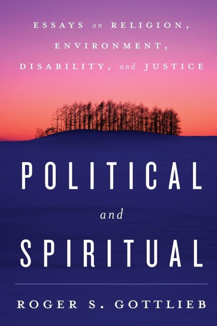 Political and Spiritual: Essays on Religion, Environment, Disability, and Justice