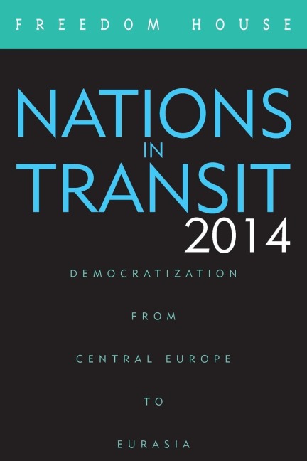 Nations in Transit 2014: Democratization from Central Europe to Eurasia