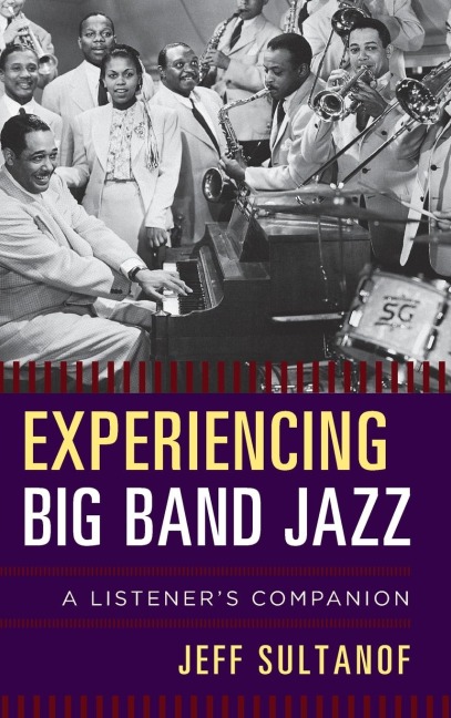 Experiencing Big Band Jazz: A Listeners Companion