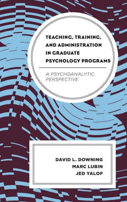 Teaching, Training, and Administration in Graduate Psychology Programs: A Psychoanalytic Perspective
